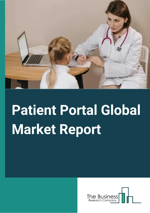 Patient Portal Global Market Report 2024 – By Type (Standalone Patient Portals, Integrated Patient Portals ), By Deployment Mode (On-Premise, Cloud-Based ), By End-Users (Providers, Payers, Pharmacies, Other End-Users (Employer Groups and Government Bodies)) – Market Size, Trends, And Global Forecast 2024-2033