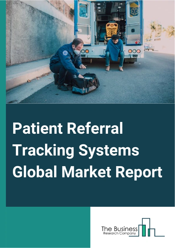 Global Patient Referral Tracking Systems Market Report 2025