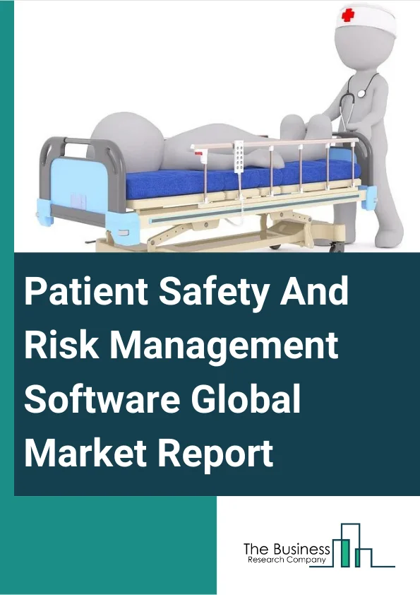 Patient Safety And Risk Management Software Global Market Report 2025 – By Type (Risk Management And Safety Solutions, Claims Management Solutions, Governance, Risk And Compliance Solutions), By Deployment Mode (Private Cloud, Public Cloud), By End-User (Hospitals, Ambulatory Care Centers, Long-Term Care Centers, Pharmacies, Other End Users) – Market Size, Trends, And Global Forecast 2025-2034