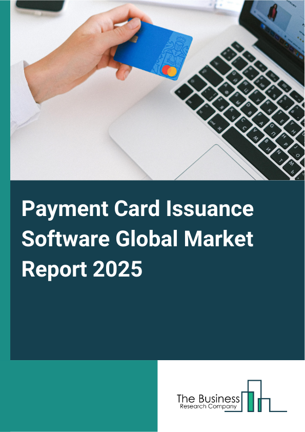 Global Payment Card Issuance Software Market Report 2025