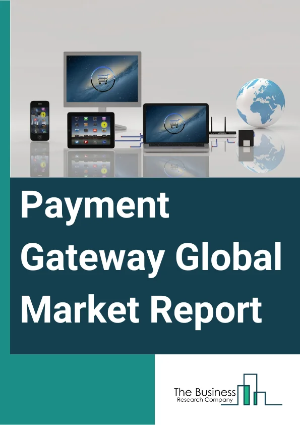 Payment Gateway Global Market Report 2023