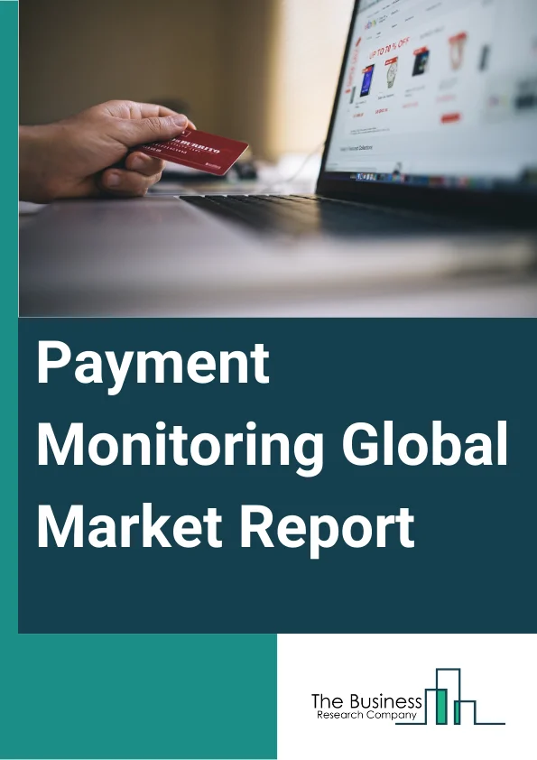 Payment Monitoring Global Market Report 2024 – By Type (Case Management, Dashboard And Reporting, KYC Or Customer Onboarding, Watch List Screening), By Deployment (Cloud, On-premise), By Organization Size (Large Enterprises, Small And Medium Enterprises), By Application (Anti-Money Laundering, Compliance Management, Fraud Detection And Prevention, Customer Identity Management), By End User (Banking, Financial Services And Insurance (BFSI), Information Technology (IT) And Telecom, Healthcare, Retails And E-commerce, Government And Defense, Other End-Users) – Market Size, Trends, And Global Forecast 2024-2033