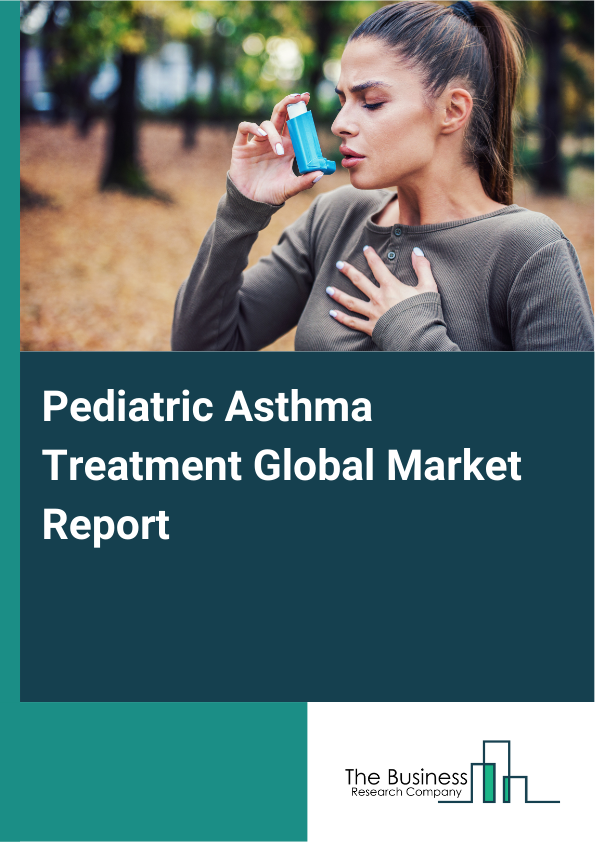 Global Pediatric Asthma Treatment Market Report 2025