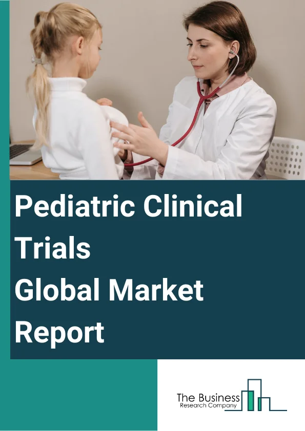 Global Pediatric Clinical Trials Market Report 2024
