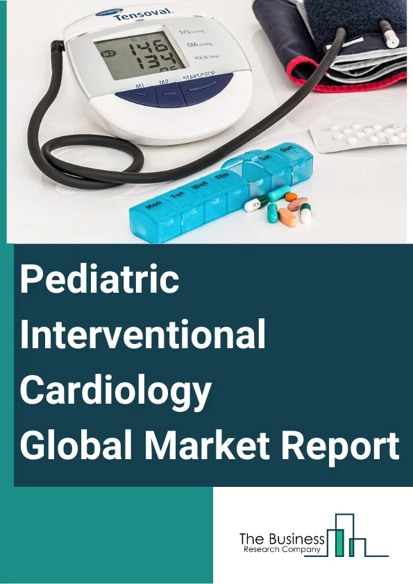 Global Pediatric Interventional Cardiology Market Report 2024
