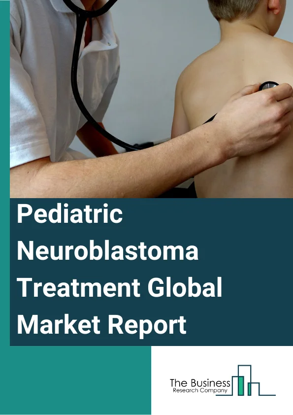 Pediatric Neuroblastoma Treatment Global Market Report 2024 – By Treatment Type (Immunotherapy, Chemotherapy, Radiation Therapy, Other Treatment Types), By Risk Group (Low Risk, Intermediate Risk, High Risk), By End User (Hospitals, Specialty Clinics, Other End Users) – Market Size, Trends, And Global Forecast 2024-2033