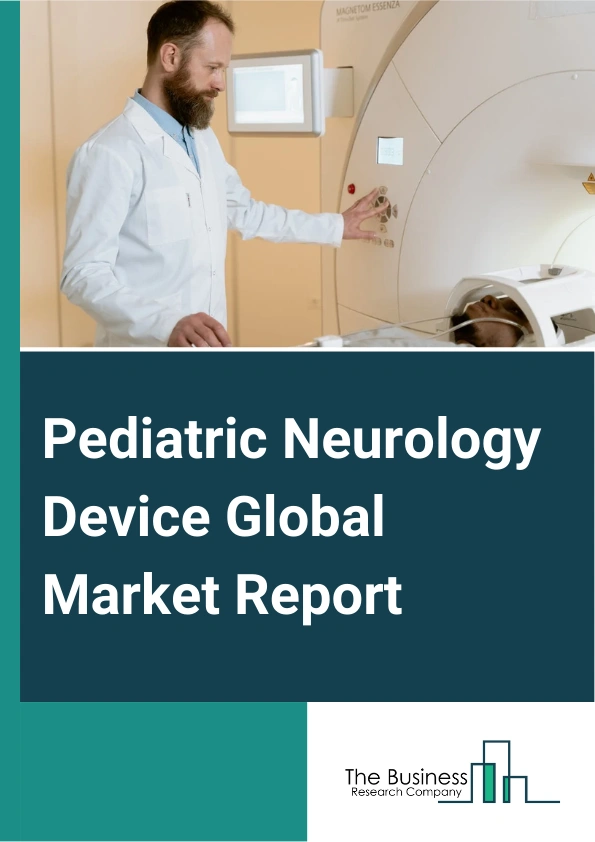 Pediatric Neurology Device Global Market Report 2025 – By Product Type (Neurostimulation Devices, Neurosurgery Devices, Interventional Neurology Devices, Cerebrospinal Fluid Management Devices, Other Types), By Condition (Stroke, Seizures, Hydrocephalus, Oncology, Other Conditions), By Service And Treatment (Electroencephalogram, Intrathecal Baclofen Therapy, Neurological Evaluations, Vagal Nerve Stimulation, Other Services And Treatments), By End User (Hospitals, Ambulatory Surgery Centers, Other End Users) – Market Size, Trends, And Global Forecast 2025-2034