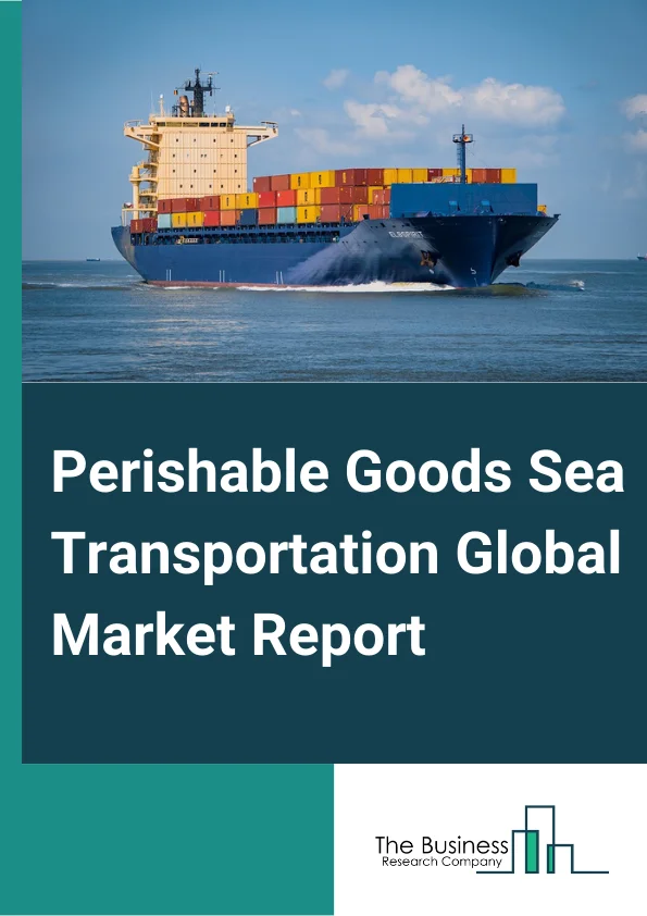 Perishable Goods Sea Transportation Global Market Report 2025 – By Type (Domestic Transportation, Outbound Transportation), By Order Type (Export, Import), By Application (Meat Chicken, Fish And Shellfish, Vegetables And Fruits, Bread Candy And Snacks, Dairy Products And Frozen Desserts, Other Applications) – Market Size, Trends, And Global Forecast 2025-2034
