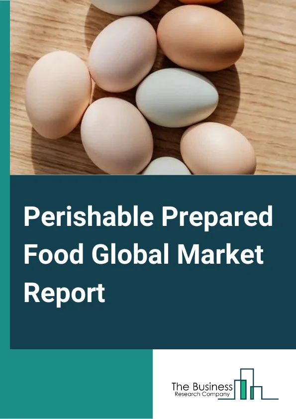 Perishable Prepared Food Global Market Report 2024 – By Type (Peeled or Cut Vegetables Fruits and Vegetables, Processed Food, Prepared Meals, and Other Perishable Prepared Food Manufacturing), By Distribution Channel (Online, Offline), By Application (Confectionery and Bakery, Jams and Preserves, Fruit-based Beverages, Dairy, Other Applications) – Market Size, Trends, And Global Forecast 2024-2033