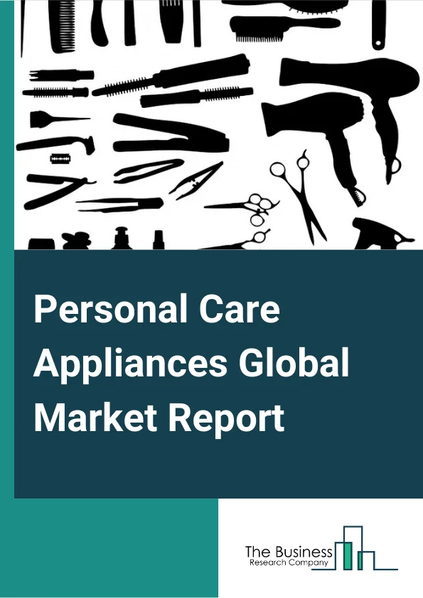 Personal Care Appliances Global Market Report 2024 – By Product (Hair Care, Hair Removal, Oral Care, Other Products), By Distribution Channel (Online, Offline), By End-Use (Female, Male) – Market Size, Trends, And Global Forecast 2024-2033