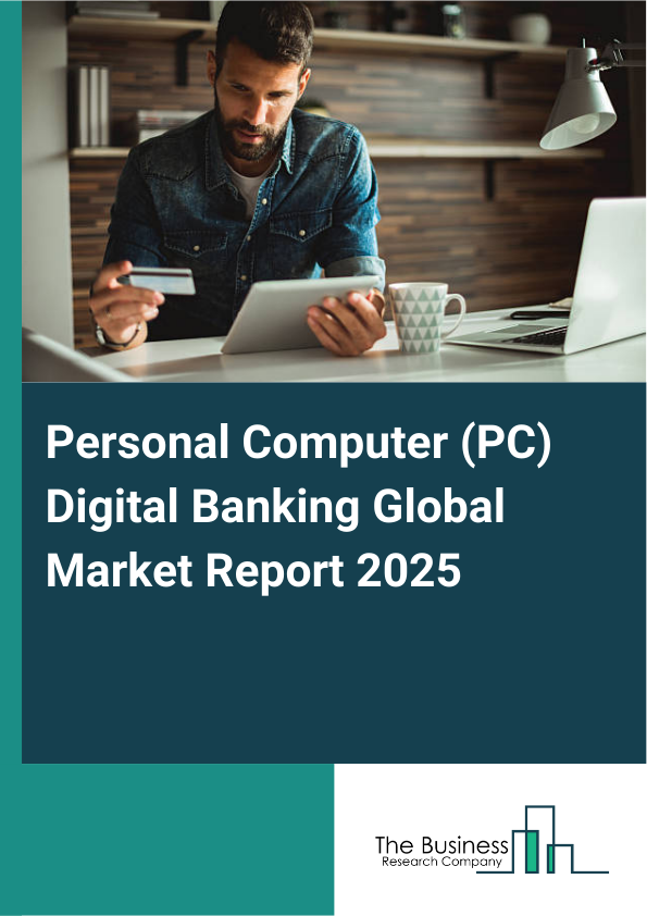 Global Personal Computer (PC) Digital Banking Market Report 2025