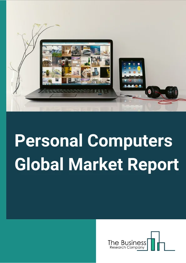 Personal Computers Global Market Report 2025 – By Product Type (Desktop, Notebook, Workstation, Other Product Types), By Distribution Channel (Business-To-Business (B2B), Business-To-Consumer (B2C)), By Application (Consumer, Commercial, Industrial) – Market Size, Trends, And Global Forecast 2025-2034