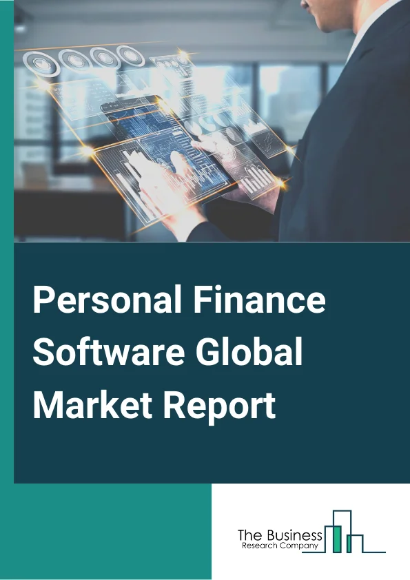 Personal Finance Software Global Market Report 2024 – By Product Type (Web-Based Software, Mobile-Based Software), By Deployment Types (Cloud, On-Premise), By End User (Small Businesses Users, Individual Consumers) – Market Size, Trends, And Global Forecast 2024-2033