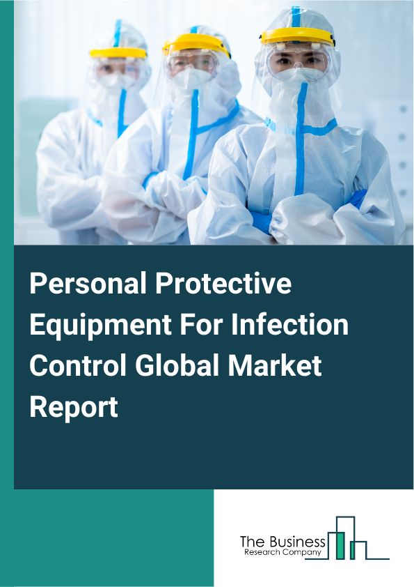 Global Personal Protective Equipment For Infection Control Market Report 2025