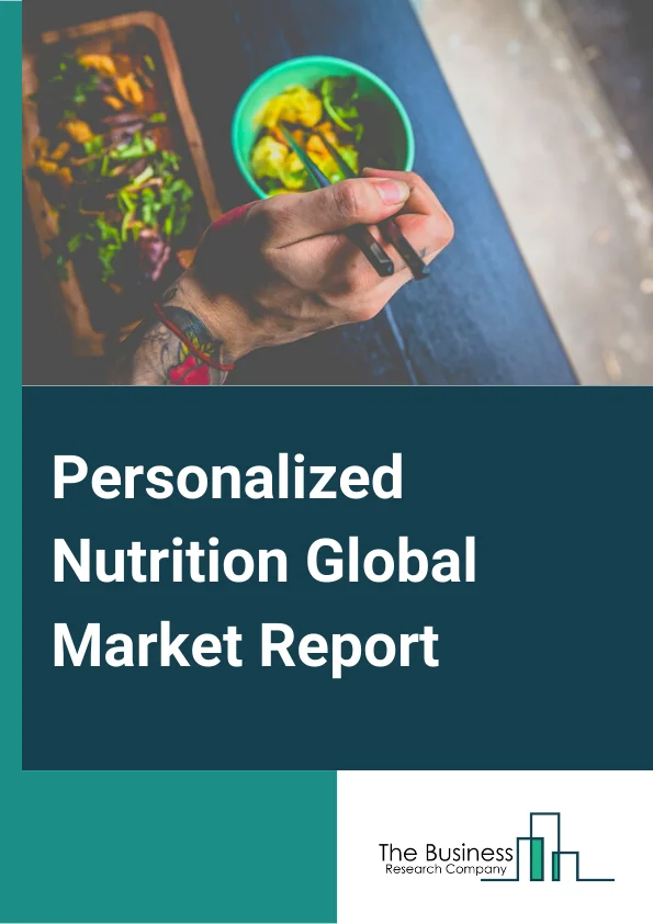 Global Personalized Nutrition Market Report 2024