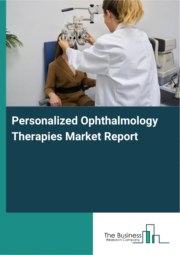 Global Personalized Ophthalmology Therapies Market Report 2025