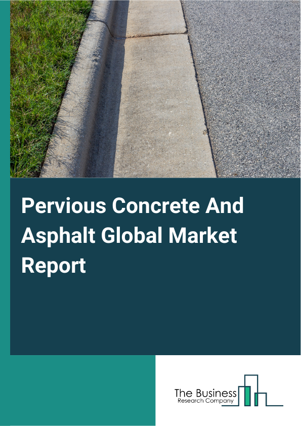 Global Pervious Concrete And Asphalt Market Report 2025