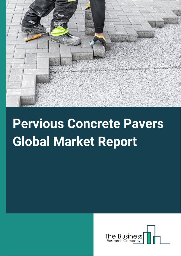 Global Pervious Concrete Pavers Market Report 2025 