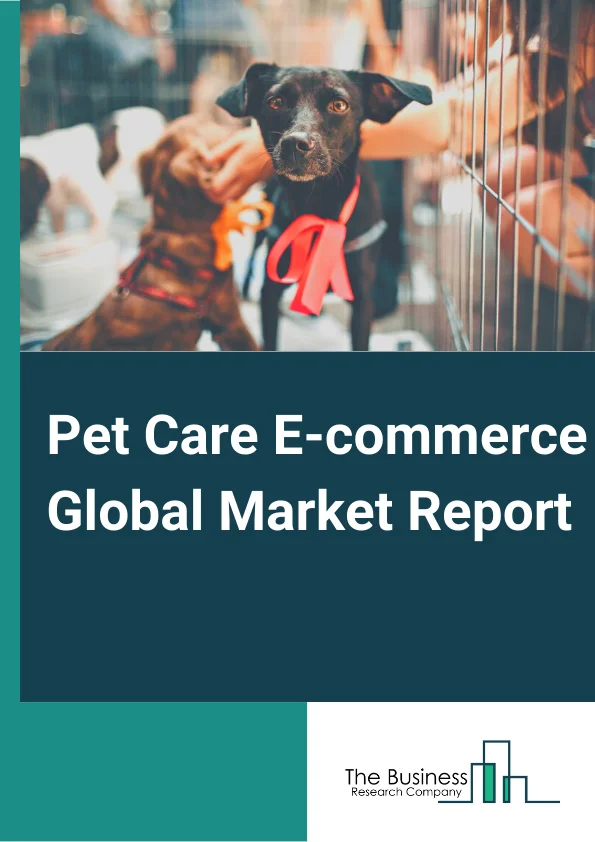 Pet Care E-commerce Market Report 2023