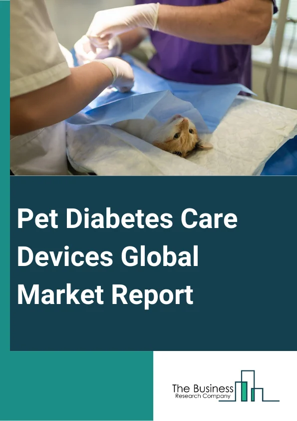 Pet Diabetes Care Devices Global Market Report 2024 – By Animal Type (Dogs, Cats, Horses ), By Device (Glucose Monitoring Devices, Insulin Delivery Devices ), By End Users (Homecare, Veterinary Hospitals, Others End Users ) – Market Size, Trends, And Global Forecast 2024-2033