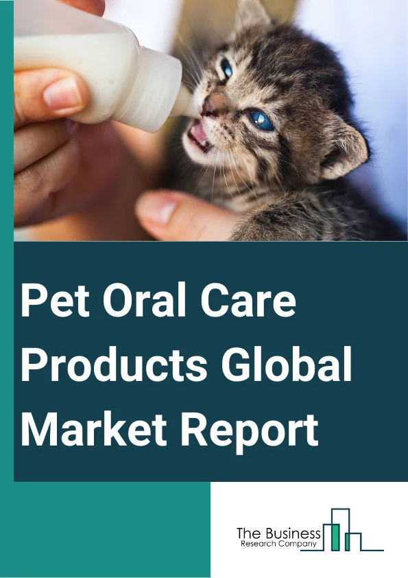 Pet Oral Care Products Global Market Report 2023
