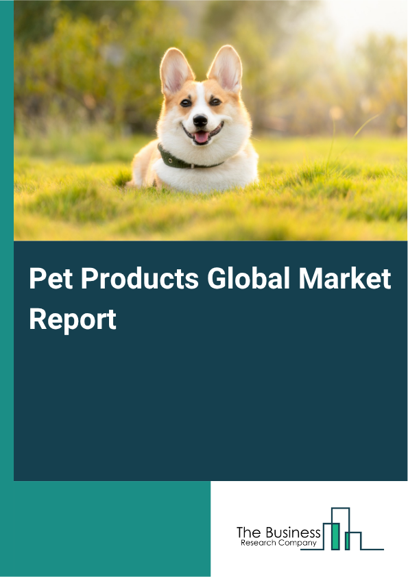 Pet Products Global Market Report 2025 - By Product Type (Food, Toys, Accessories, Grooming Products, Other Product Types), By Animal Type (Dogs, Cats, Birds, Fish, Other Animal Types), By Distribution Channel (Online St...