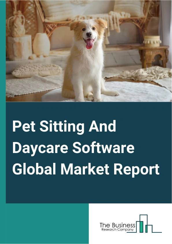 Global Pet Sitting And Daycare Software Market Report 2025