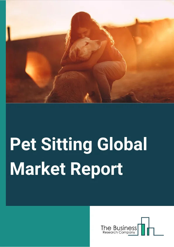 Global Pet Sitting Market Report 2024