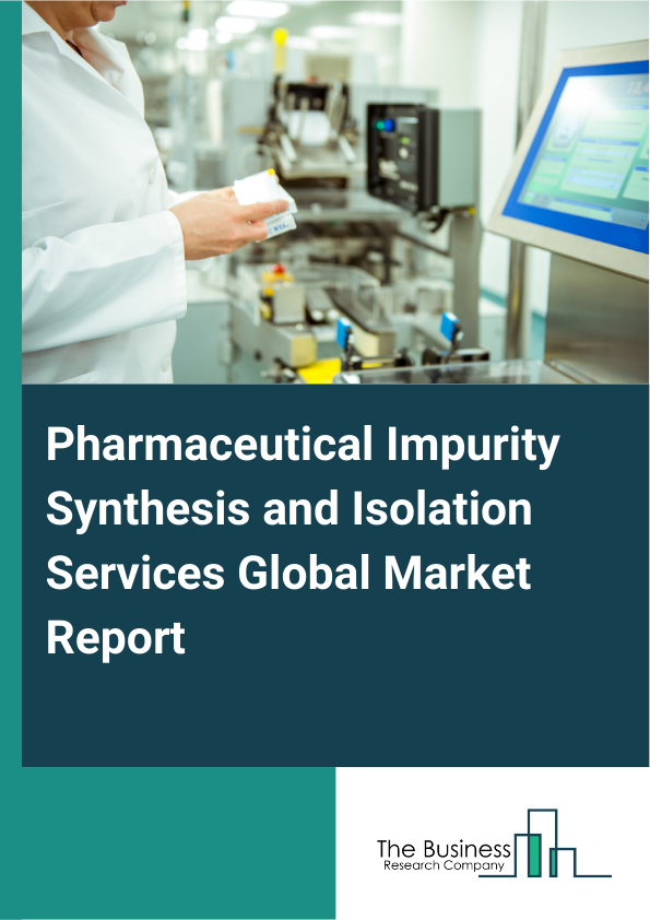 Global Pharmaceutical Impurity Synthesis and Isolation Services Market Report 2025