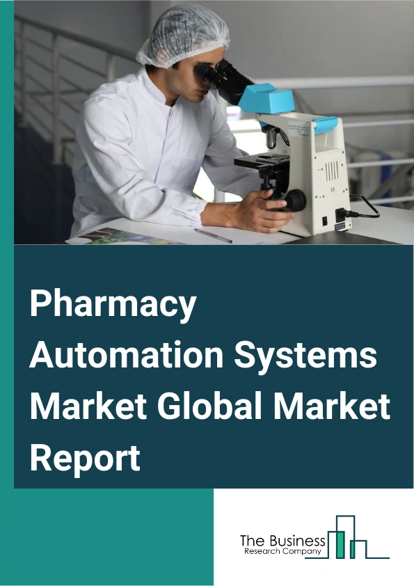 Pharmacy Automation Systems Global Market Report 2024 – By Product Type (Automated Medication Dispensing Systems, Automated Medication Compounding Systems, Automated Packaging and Labelling Systems, Automated Table top Counters, Automated Storage and Retrieval Systems), By Mode of Automation ( Semi-Automatic Systems, Fully-Automatic Systems), By End User (Inpatient Pharmacies, Outpatient Pharmacies, Retail Pharmacies, Pharmacy Benefit Management Organizations and Mail-Order Pharmacies) – Market Size, Trends, And Global Forecast 2024-2033