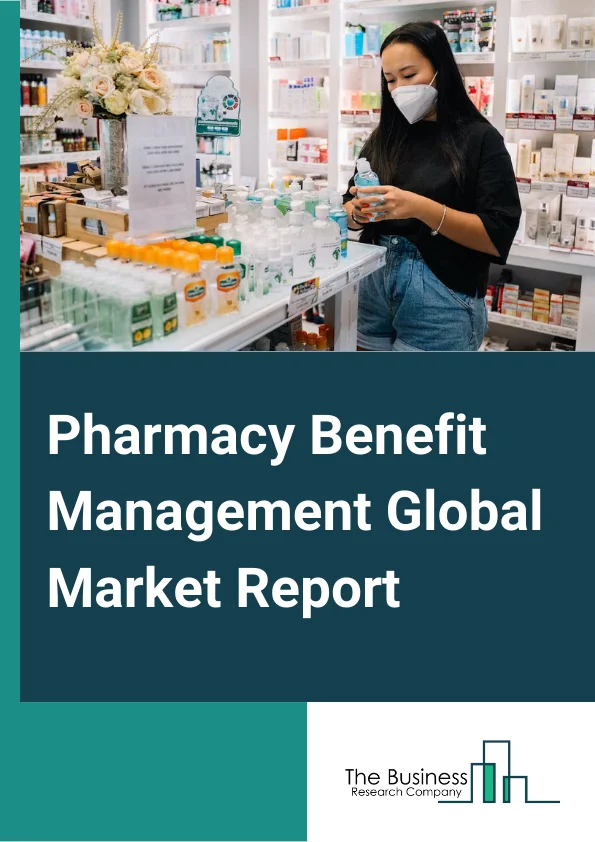 Pharmacy Benefit Management Global Market Report 2024 – By Services (Mail-Delivery, Specialty Pharmacy, Preferred Network Pharmacy), By Type (Commercial Health Plans, Self-Insured Employer Plans, Medicare Part D Plans, Federal Employees Health Benefits Program), By End User (Pharmacy Benefit Management Organization, Mail Order Pharmacies, Retail Pharmacies, Inpatient Pharmacies, Outpatient Pharmacies) – Market Size, Trends, And Global Forecast 2024-2033