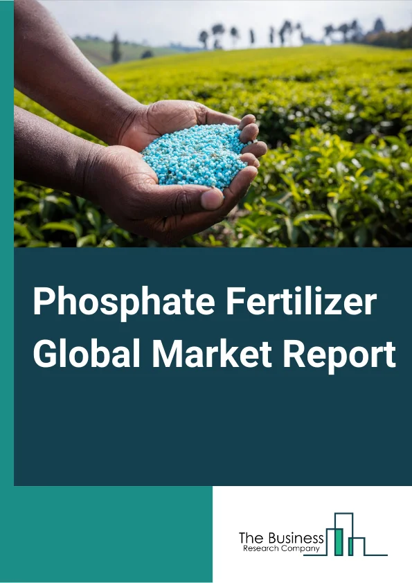 Phosphate Fertilizer Global Market Report 2023 – By Type (Monoammonium Phosphate (MAP), Diammonium Phosphate (DAP), Superphosphate, Other Types), By Application (Cereals and Grains, Oilseeds, Fruits and Vegetables, Other Applications), By Distribution Channel (Online, Offline) – Market Size, Trends, And Market Forecast 2023-2032