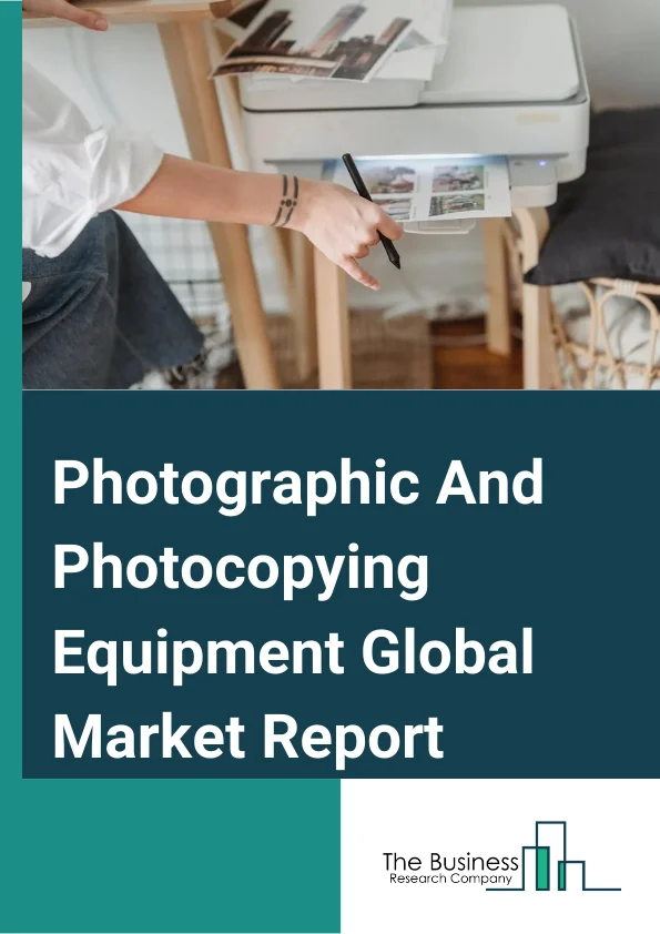 Photographic And Photocopying Equipment Global Market Report 2023 – By Type (Cameras (Except Television And Video), Projectors, Photocopying Equipment, Other Photographic And Photocopying Equipment), By Capacity (Small, Medium, Large), By Operation (Autonomous, Semi-autonomous, Manual), By Application (Household, Commercial) – Market Size, Trends, And Global Forecast 2023-2032