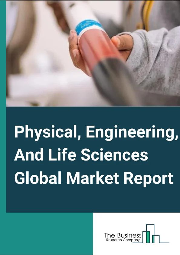Physical, Engineering, And Life Sciences Global Market Report 2025 – By Type (Physical And Engineering Sciences, Life Sciences Services), By Entities (Organizations, Sole Traders, Partnerships ), By Service Provider (Large Enterprise, Small and Medium Enterprise) – Market Size, Trends, And Global Forecast 2025-2034