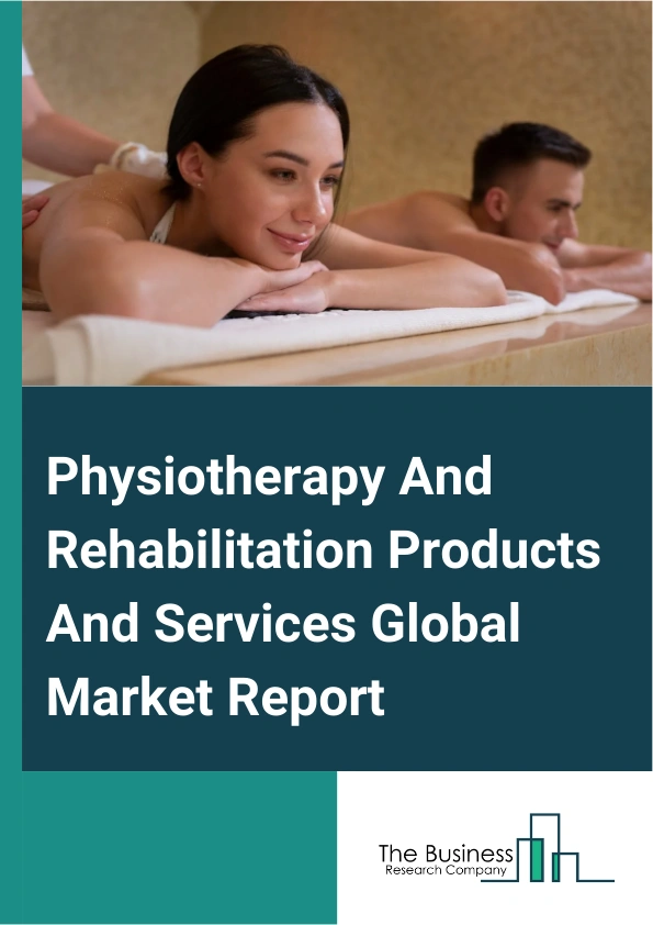 Global Physiotherapy And Rehabilitation Products And Services Market Report 2025