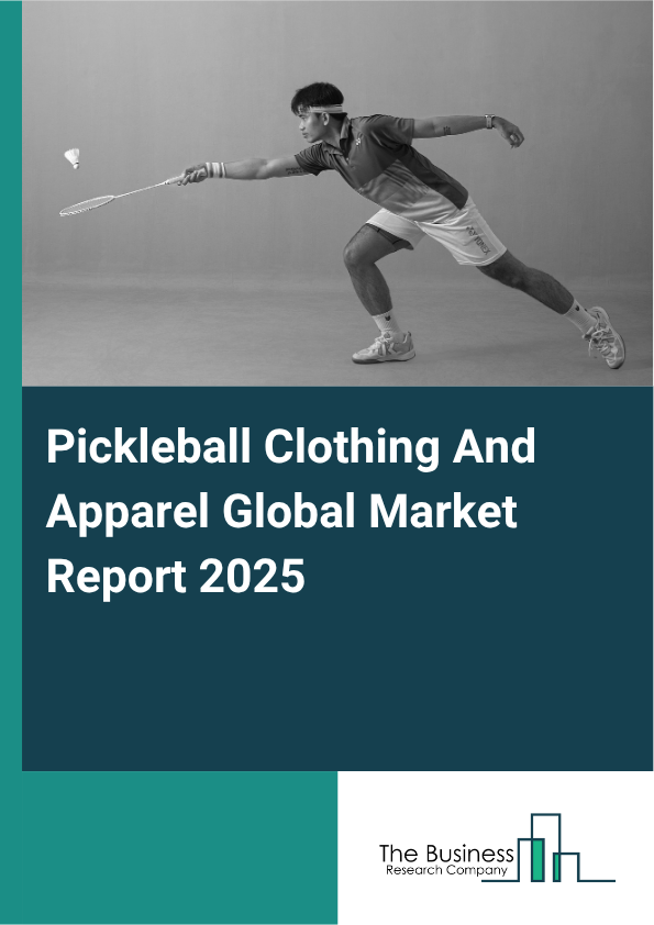Global Pickleball Clothing And Apparel Market Report 2025