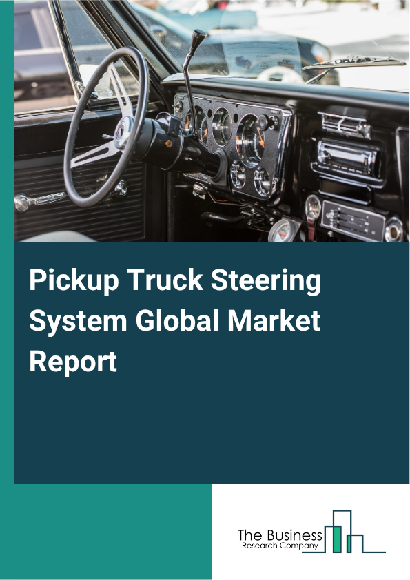 Pickup Truck Steering System Market Size and growth rate 2025 to 2029: Graph
