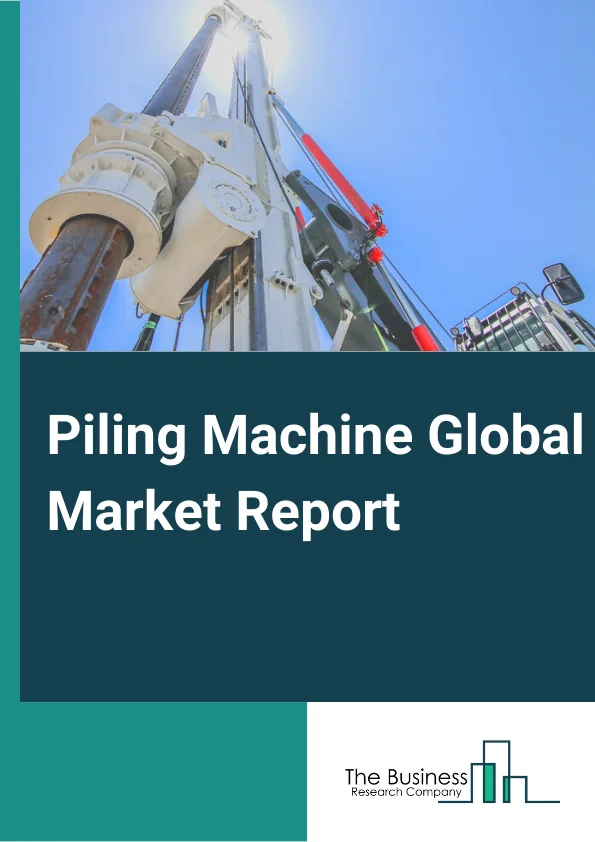 Piling Machine Global Market Report 2023 