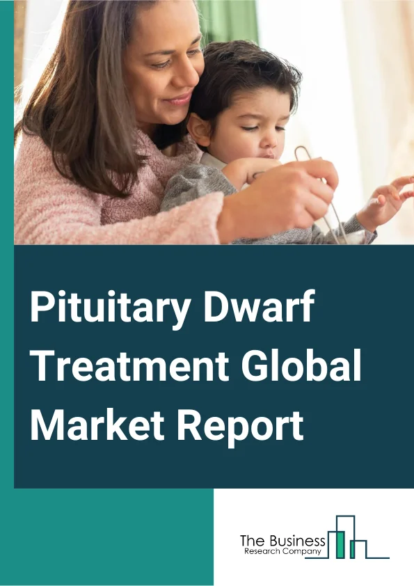 Pituitary Dwarf Treatment Global Market Report 2024 