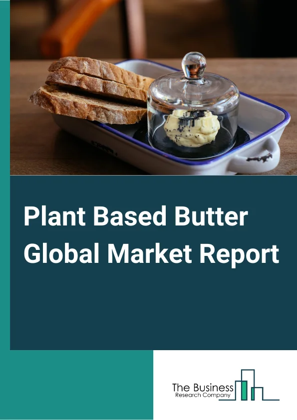Global Plant Based Butter Market Report 2024