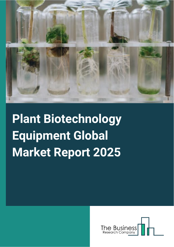 Global Plant Biotechnology Equipment Market Report 2025