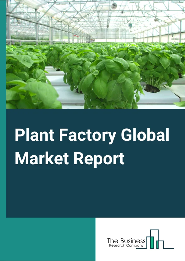 Plant Factory Global Market Report 2023 – By Facility Type (Greenhouse, Indoor Farms, Other Facility Types), By Light Type (Sunlight, Full Artificial Light), By Growing System (Non-Soil-Based, Soil-Based, Hybrid), By Crop type (Fruits, Vegetables, Flower And Ornamental, Other Crop Types) – Market Size, Trends, And Global Forecast 2023-2032