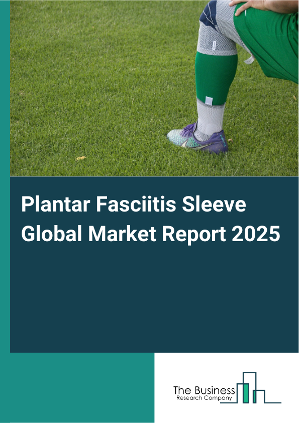 Global Plantar Fasciitis Sleeve Market Report 2025