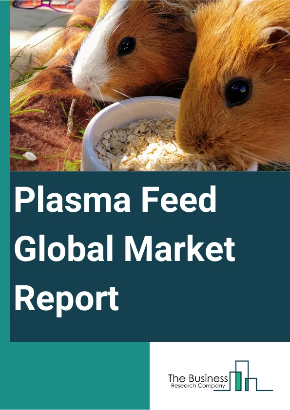 Plasma Feed Global Market Report 2023