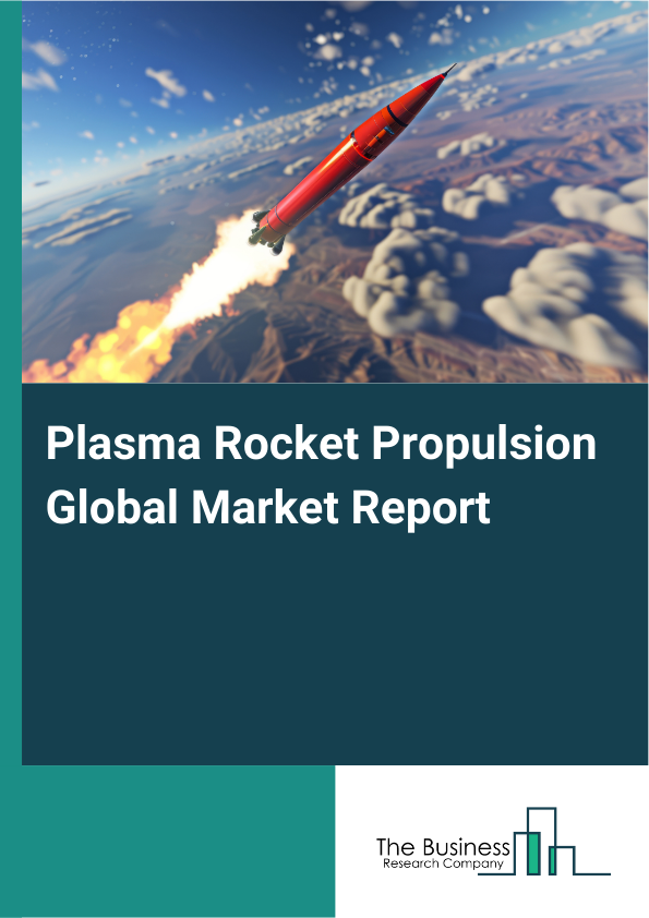 Global Plasma Rocket Propulsion Market Report 2025