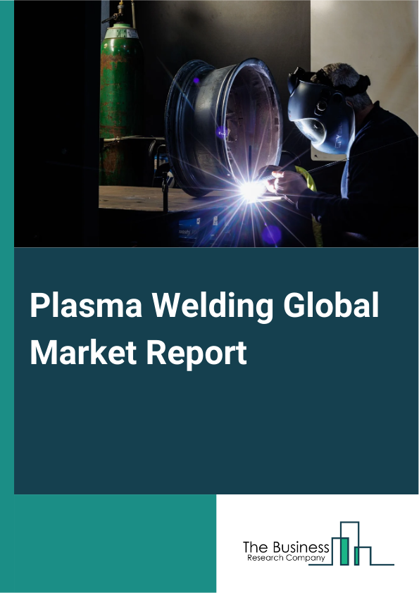 Global Plasma Welding Market Report 2025