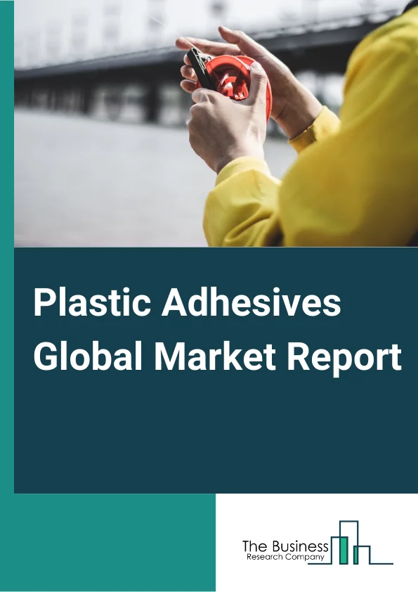 Plastic Adhesives Global Market Report 2023 – By Resin Type (Epoxy, Polyurethane, Acrylic, Silicone, MMA, Cyanoacrylate, Other Resin Types), By Technology (Solvent-based, Water-based), By End-user (Automotive, Building and Construction, Electrical and Electronics, Medical, Packaging, Other End-Users) – Market Size, Trends, And Global Forecast 2023-2032