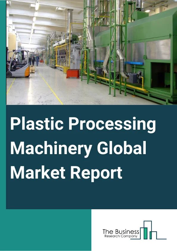 Plastic Processing Machinery Global Market Report 2024 – By Type (Injection Molding Machinery, Blow Molding Machinery, Extrusion Machinery, Thermoforming Machinery, 3D Plastic Printers, Other Types,), By Plastic Type (Polypropylene (PP), Polyethylene (PE), Polyurethane (PUR), Polyvinyl Chloride (PVC), Polyethylene Terephthalate (PET), Polystyrene (PS)), By End User Industries (Packaging, Consumer Products, Construction, Automotive, Other End User Industries) – Market Size, Trends, And Global Forecast 2024-2033