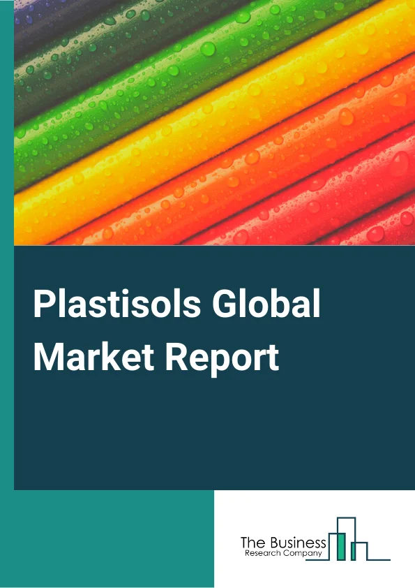 Plastisols Market Report 2023