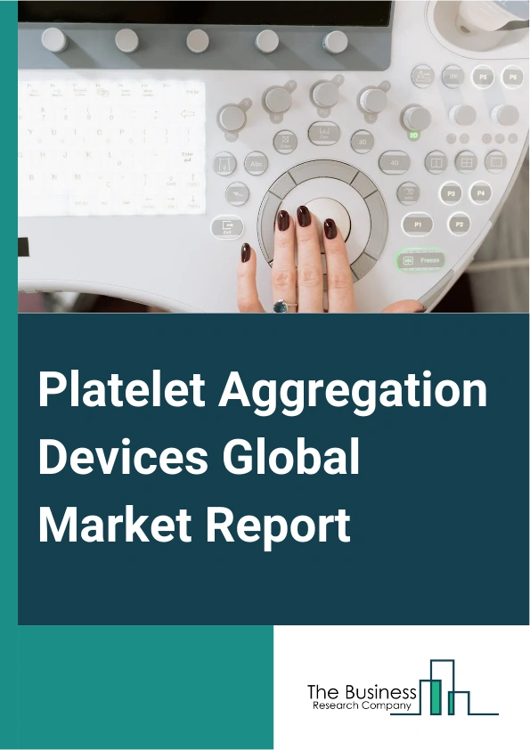 Global Platelet Aggregation Devices Market Report 2025